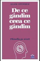 coperta De ce gandim ceea ce gandim: Filosofia pe scurt