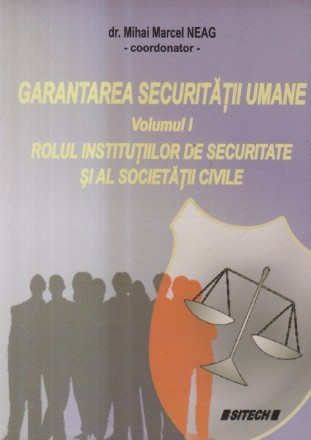 Garantarea securitatii umane, Volumul I - Rolul institutiilor de securitate si al societatii civile
