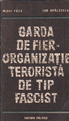 coperta Garda de Fier - Organizatie terorista de tip fascist