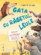 Gata cu răgetul, leule : acum hotărâm noi!