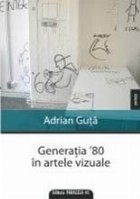 GENERAŢIA `80 ÎN ARTELE VIZUALE