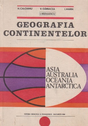 Geografia continentelor. Asia, Australia, Oceania, Antarctica