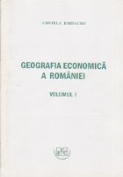 Geografia economica a Romaniei, Volumul I