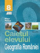 GEOGRAFIA ROMANIEI CAIETUL ELEVULUI CLASA