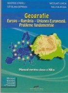 Geografie. Europa-Romania-Uniunea Europeana. Probleme fundamentale. Manual pentru clasa a XII-a