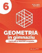 Geometria în gimnaziu : explicaţii şi rezolvări complete,clasa a VI-a