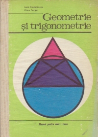 Geometrie si trigonometrie. Manual pentru anul I liceu (Editie 1974)