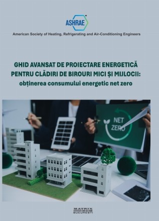 Ghid avansat de proiectare energetică pentru clădiri de birouri mici şi mijlocii : obţinerea consumului energetic net zero