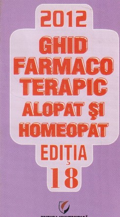 Ghid farmacoterapic alopat si homeopat. Editia 18