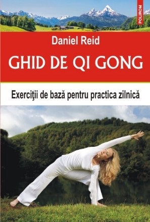 Ghid de Qi Gong. Exerciții de bază pentru practica zilnică
