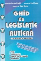 Ghid de legislatie rutiera comentat si adnotat pentru toate categoriile de conducatori auto. Legi, ordonante, 