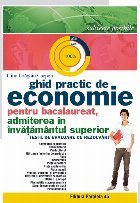 GHID PRACTIC DE ECONOMIE PENTRU BACALAUREAT, ADMITEREA IN INVATAMANTUL SUPERIOR. TESTE DE EVALUARE CU REZOLVAR