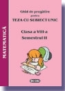 Ghid de pregatire pentru Teza cu Subiect Unic 2008. Matematica - Clasa a VIII-a. Semestrul II