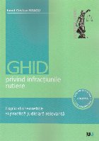 Ghid privind infracţiunile rutiere : explicaţii teoretice şi practică judiciară relevantă