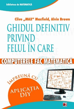 GHIDUL DEFINITIV PRIVIND FELUL IN CARE COMPUTERELE FAC MATEMATICA