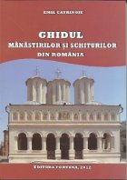Ghidul manastirilor si schiturilor din Romania