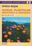 Ghidul Plantelor Medicinale si Aromatice de la A la Z