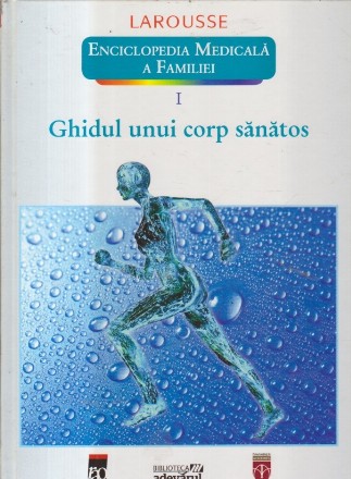 Ghidul unui corp sanatos (Enciclopedia Medicala a Familiei, I)