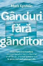 Gânduri fără gânditor : o perspectivă budistă asupra transformării suferinţei şi vindecării mental-e