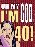 Oh My God, I\'m 40!