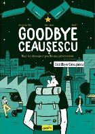 Goodbye Ceauşescu
