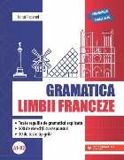 Gramatica limbii franceze : grupul nominal, adjectivele şi pronumele, verbul, cuvintele invariabile, tipurile