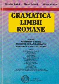 Gramatica Limbii Romane pentru admiterea in licee, examenul de bacalaureat si admiterea in facultatile de drept, academia de politie, filologie, jurnalistica ...