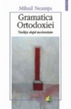Gramatica Ortodoxiei traditia dupa modernitate