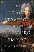 coperta Grand Strategy of the Habsburg Empire