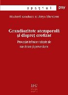 Grandiozitate atemporala si dispret erotizat. Provocari tehnice ridicate de narcisism si perversiune
