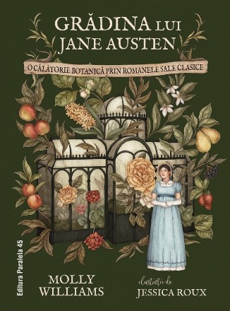 Grădina lui Jane Austen : o călătorie botanică prin romanele sale clasice