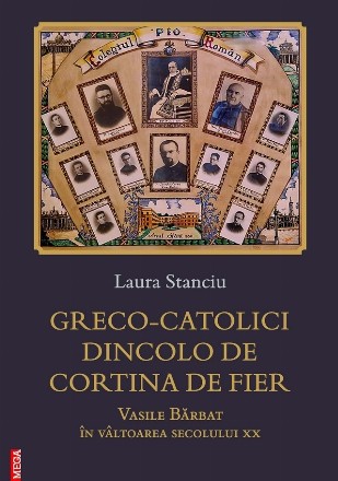 Greco-catolici dincolo de Cortina de Fier : Vasile Bărbat în vâltoarea secolului XX