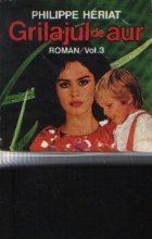 Grilajul aur Roman Volumul din