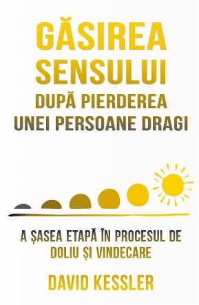 Găsirea sensului : al şaselea stadiu al doliului