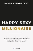 coperta Happy sexy millionaire : adevăruri surprinzătoare despre împlinire, iubire şi succes