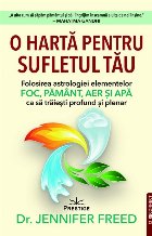 O hartă spre sufletul tău : folosirea astrologiei elementelor Foc, Pământ, Aer şi Apă ca să trăieşti 