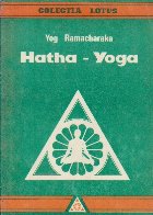 Hatha Yoga - Invatatura yogilor despre sanatatea fizica, impreuna cu mai multe exercitii