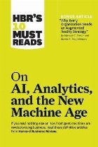 HBR\'s 10 Must Reads on AI, Analytics, and the New Machine Ag