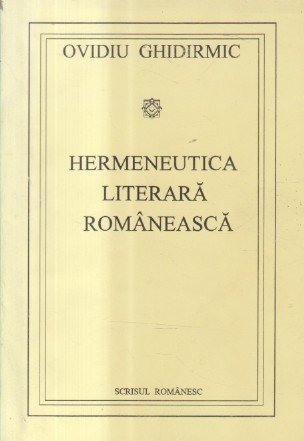 Hermeneutica literara romaneasca (Ghidirmic)