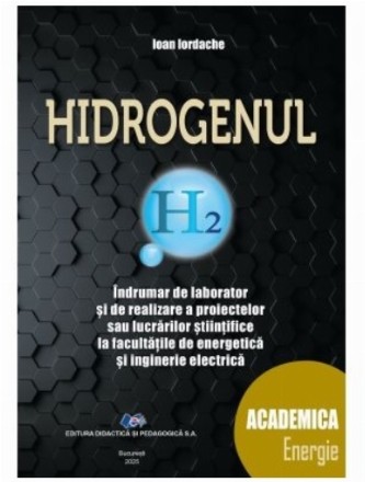 Hidrogenul : îndrumar de laborator şi de realizare a proiectelor sau lucrărilor ştiinţifice la facultăţile de energetică şi inginerie electrică