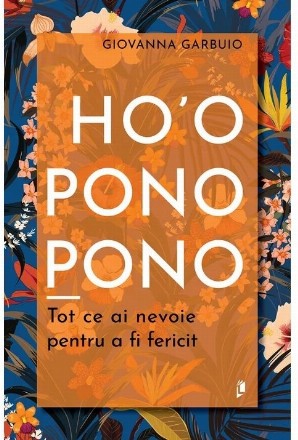 Ho'oponopono : tot ce ai nevoie pentru a fi fericit