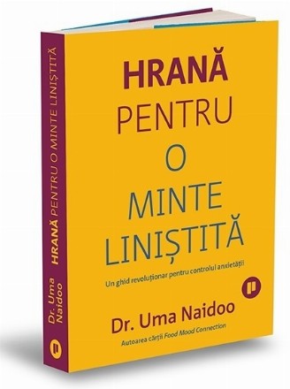 Hrană pentru o minte liniştită : un ghid revoluţionar pentru controlul anxietăţii