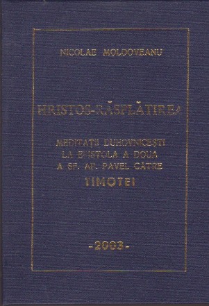 Hristos-Rasplatirea. Meditatii Duhovnicesti la Epistola a Doua a Sf. Ap. Pavel catre Timotei, Volumul I