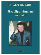 Şi clipe minunate vom trăi