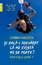 Şi dacă-i adevărat că nu există nu se poate? : între trup şi suflet,jurnal
