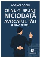 Ce nu-ţi spune niciodată avocatul tău (deşi ar trebui)