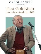 Ţicu Goldstein, un intelectual de elită : actele Simpozionului Ţicu Goldstein,Bucureşti, 8 martie 2020