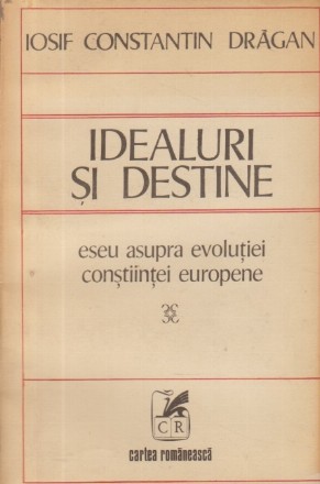 Idealuri si destine - Eseu asupra evolutiei constiintei europene