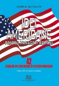 Idei americane pentru manageri romani - 42 studii de caz din mediul de afaceri american (editia a III-a, revazuta si adaugita)