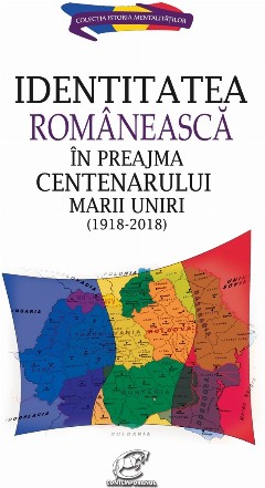 Identitatea romaneasca in preajma Centenarului Marii Uniri (1918-2018)